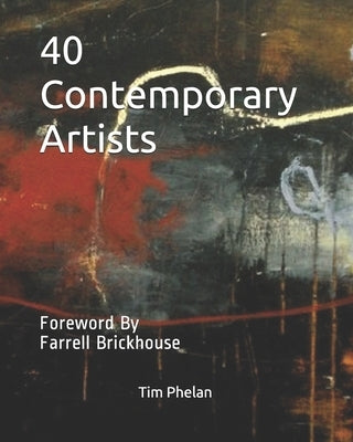 40 Contemporary Artists: Foreword By Farrell Brickhouse by Brickhouse, Farrell