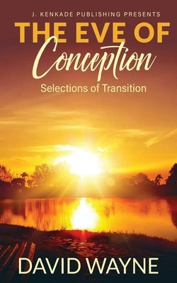 The Eve of Conception: Selections of Transition by Wayne, David