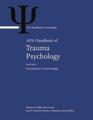 APA Handbook of Trauma Psychology: Volume 1: Foundations in Knowledge Volume 2: Trauma Practice by Cook, Joan M.