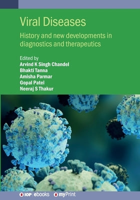Viral Diseases: History and new developments in diagnostics and therapeutics by Chandel, Arvind K. Singh