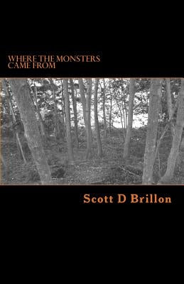 Where the Monsters Came From by Brillon, Scott D.
