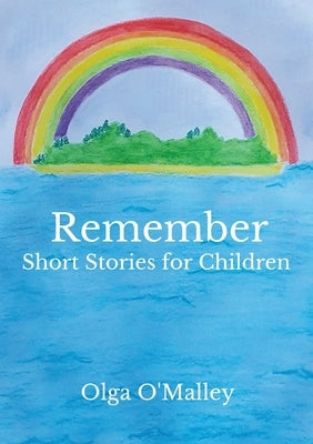 Remember, short stories for children by O. Malley, Olga
