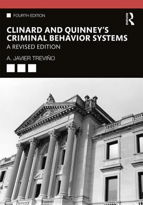 Clinard and Quinney's Criminal Behavior Systems: A Revised Edition by Treviño, A. Javier