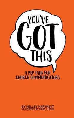 You've Got This: A Pep Talk for Church Communicators by Hicks, Erica J.