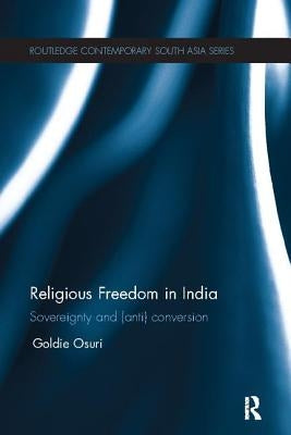 Religious Freedom in India: Sovereignty and (Anti) Conversion by Osuri, Goldie