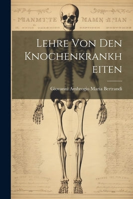 Lehre Von Den Knochenkrankheiten by Giovanni Ambrogio Maria Bertrandi