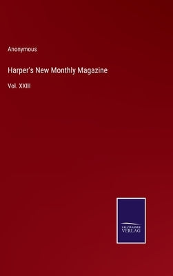 Harper's New Monthly Magazine: Vol. XXIII by Anonymous