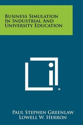 Business Simulation In Industrial And University Education by Greenlaw, Paul Stephen