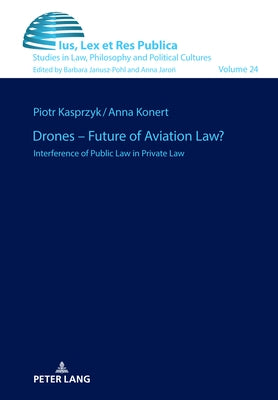 Drones - Future of Aviation Law?: Interference of Public Law in Private Law by Janusz-Pohl, Barbara