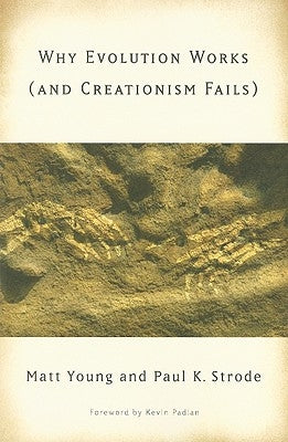 Why Evolution Works (and Creationism Fails) by Young, Matt