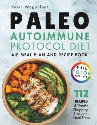 Paleo Autoimmune Protocol Diet: AIP Meal Plan and Recipe Book by Wagonfoot, Kevin