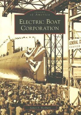 Electric Boat Corporation by Reyburn, James S.