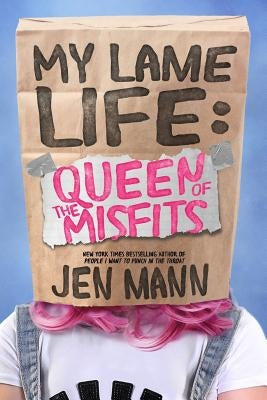 My Lame Life: Queen of the Misfits by Mann, Jen