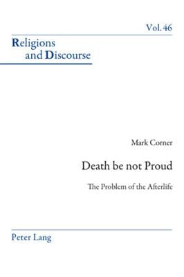 Death Be Not Proud: The Problem of the Afterlife by Francis, James M. M.