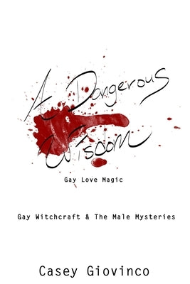A Dangerous Wisdom: Gay Love Magic by Shadow, Shawn