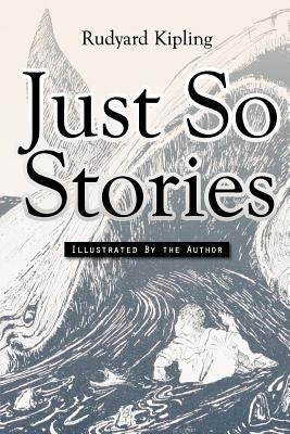 Just So Stories: Illustrated by Kipling, Rudyard