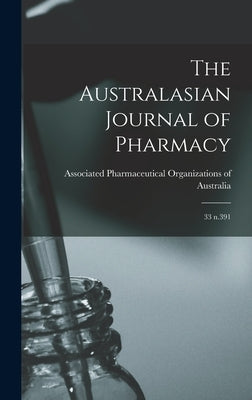 The Australasian Journal of Pharmacy: 33 n.391 by Associated Pharmaceutical Organizations