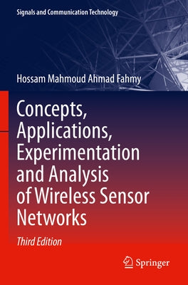 Concepts, Applications, Experimentation and Analysis of Wireless Sensor Networks by Fahmy, Hossam Mahmoud Ahmad