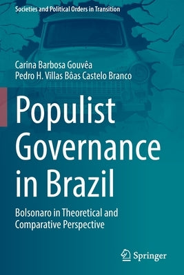 Populist Governance in Brazil: Bolsonaro in Theoretical and Comparative Perspective by Gouvêa, Carina Barbosa