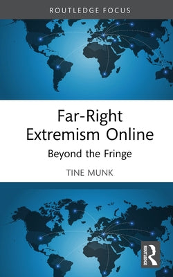 Far-Right Extremism Online: Beyond the Fringe by Munk, Tine