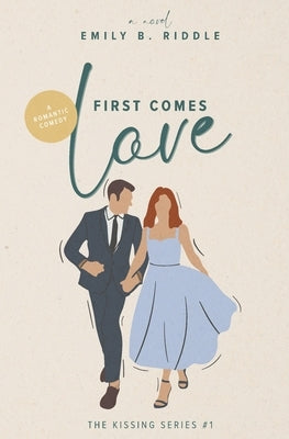 First Comes Love: The Kissing Series #1 by Riddle, Emily B.
