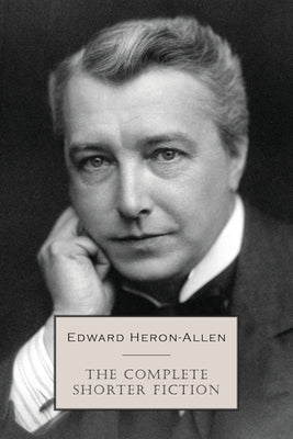 The Complete Shorter Fiction by Heron-Allen, Edward