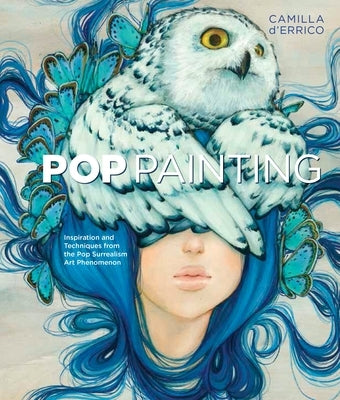 Pop Painting: Inspiration and Techniques from the Pop Surrealism Art Phenomenon by D'Errico, Camilla