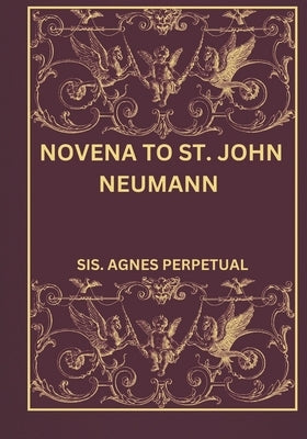Novena to St. John Neumann by Perpetual, Sis Agnes