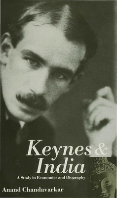 Keynes and India: A Study in Economics and Biography by Chandavarkar, A.