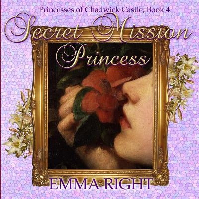 Secret Mission Princess: Princesses of Chadwick Castle Adventures Series by Lickel, Lisa