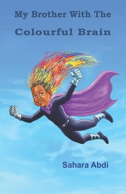 My Brother With The Colourful Brain by Abdi, Sahara