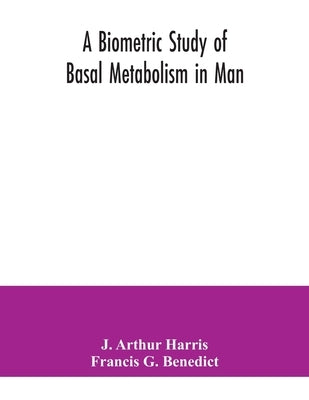 A biometric study of basal metabolism in man by Arthur Harris, J.