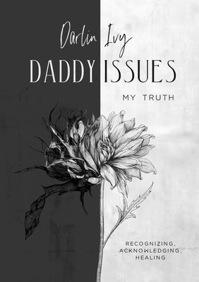 Daddy issues, My Truth.: Recognizing, acknowledging, healing by Darlin Ivy