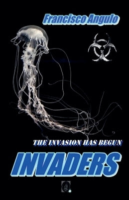 Invaders the Invasion Has Begun by Lafuente, Francisco Angulo de