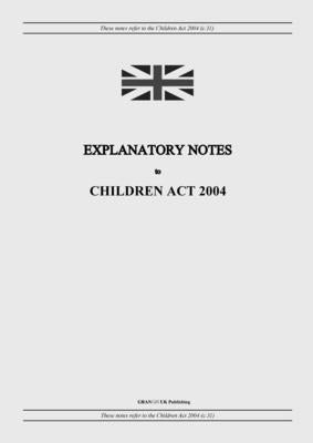 Explanatory Notes to Children Act 2004 by United Kingdom Legislation
