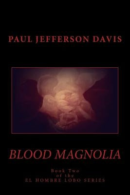 Blood Magnolia: An El Hombre Lobo Novel by Davis, Paul Jefferson