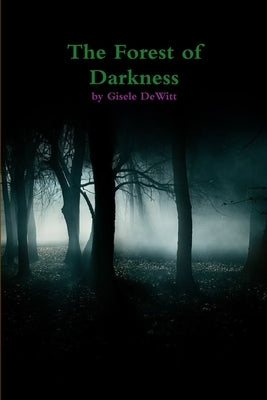 The Forest of Darkness by DeWitt, Gisele