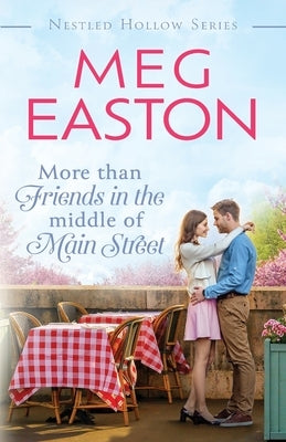 More than Friends in the Middle of Main Street: A Sweet Small Town Romance by Easton, Meg