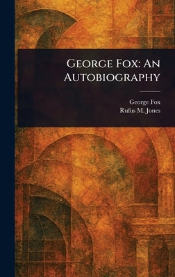 George Fox: An Autobiography by Fox, George