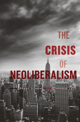 Crisis of Neoliberalism by Dumenil, Gerard