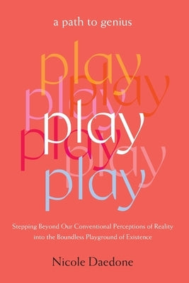Play: A Path to Genius by Daedone, Nicole