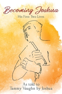 Becoming Joshua: His First Two Lives by Vaughn, Tammy