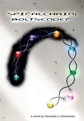 Spiralchain: Boltsender by Schwennen, Jeremiah L.