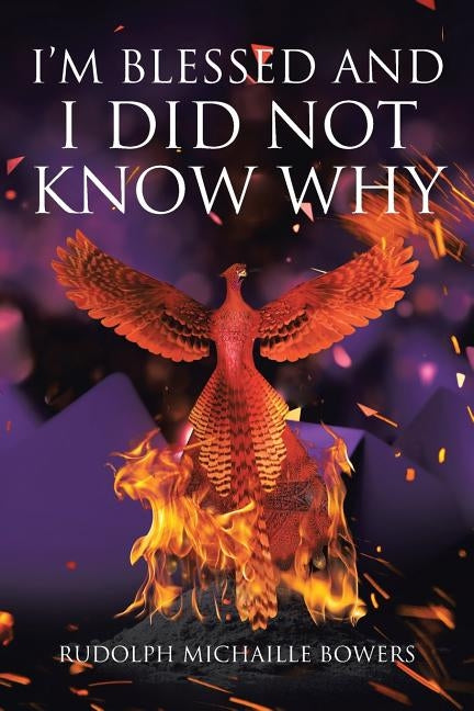 I'm Blessed and I Did Not Know Why by Michaille Bowers, Rudolph