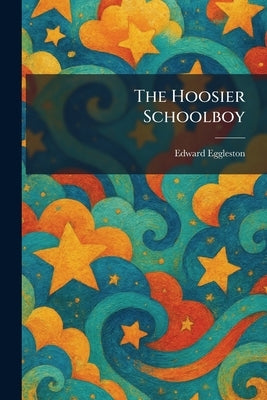 The Hoosier Schoolboy by Eggleston, Edward