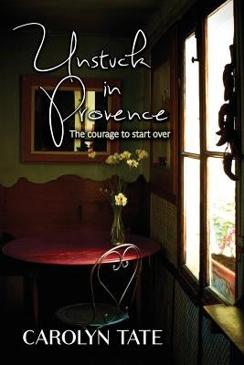 Unstuck in Provence by Tate, Carolyn