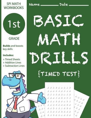 1st Grade Basic Math Drills Timed Test: Builds and Boosts Key Skills Including Math Drills, Addition and Subtraction Problem worksheets . (SPI Math Wo by Workbooks, Spi Math