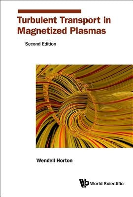 Turbulent Transport in Magnetized Plasmas: Second Edition by Horton, Wendell