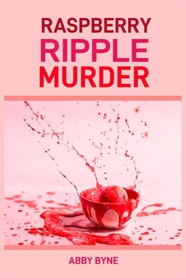 Raspberry Ripple Murder: A Twist of Tart Suspense (2024 Desert Cookbook) by Byne, Abby