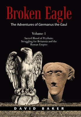 The Adventures of Germanus the Gaul: Sacred Blood of Prythain: Struggling for Britannia and the Roman Empire by Baker, David